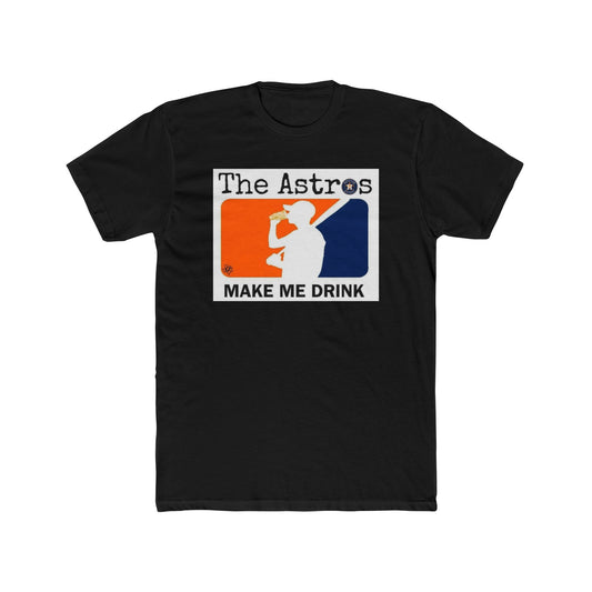 The Astros Make Me Drink Tee